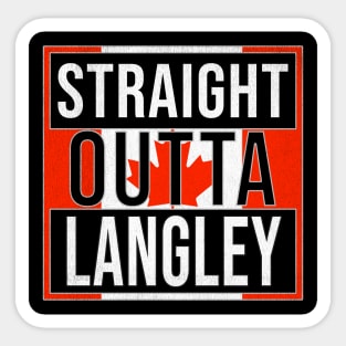 Straight Outta Langley - Gift for Canadian From Langley British Columbia Sticker